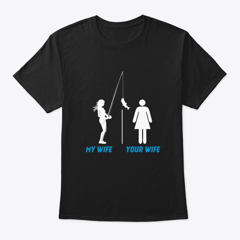 Your Wife My Wife Funny Fishing Wife Quo Black áo T-Shirt Front