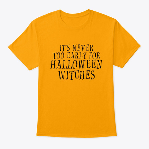 It's Never Too Early For Halloween Gold T-Shirt Front