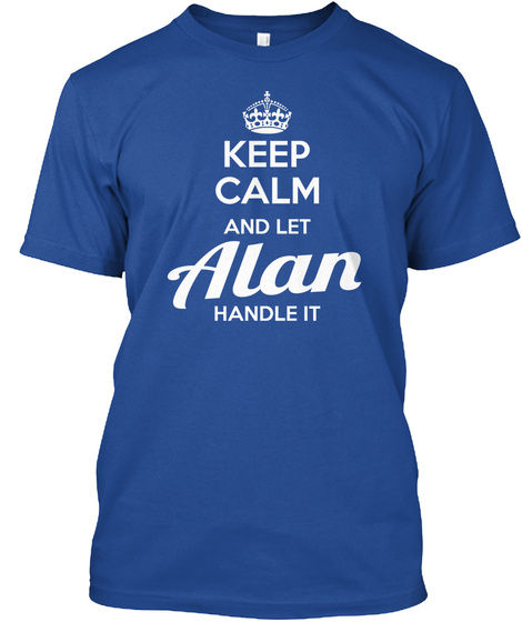 Keep Calm And Let Alan Handle It  Deep Royal T-Shirt Front