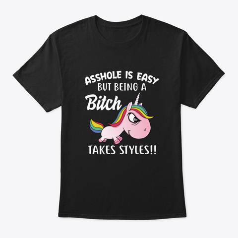 Asshole Is Easy But Being A Bitch Unicor Black áo T-Shirt Front