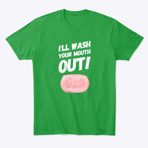Wash Your Mouth Out Kelly Green T-Shirt Front