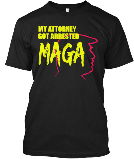 My Attorney Got Arrested Tshirt Funny Ma