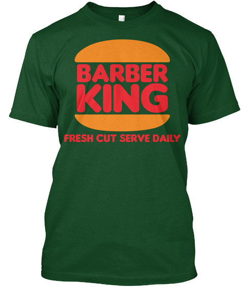 Barber King Fresh Cut Serve Daily Deep Forest T-Shirt Front