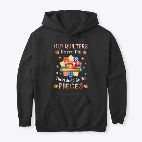 Old Quilter Never Die They Just Go Piece Black T-Shirt Front