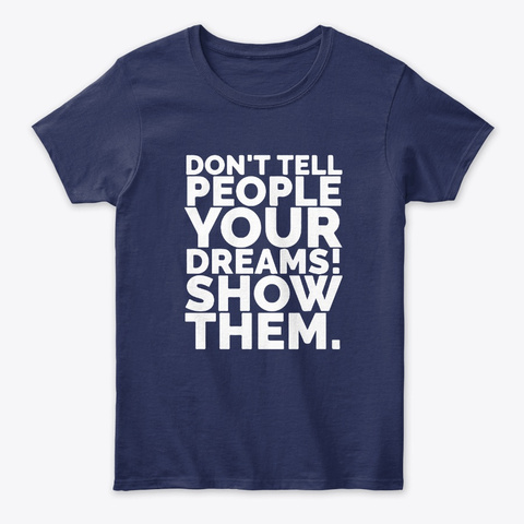 Dont tell people your dreams show them Unisex Tshirt