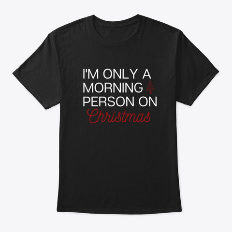 I'm Only A Morning Person On Christmas Black T-Shirt Front
