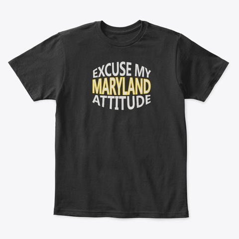 Excuse My Maryland Attitude Funny State Black T-Shirt Front