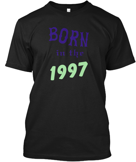 I'm Was Born In 1997 From Year Of Birth Black T-Shirt Front