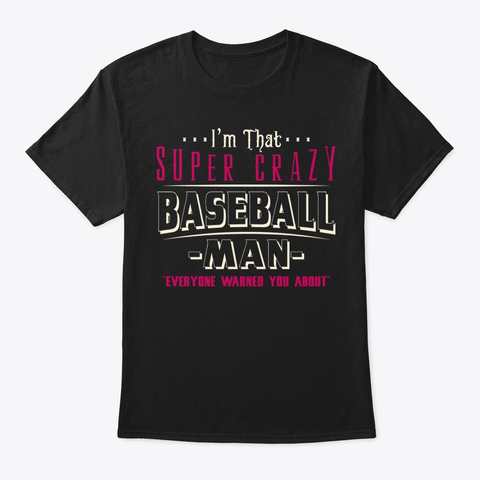 Super Crazy Baseball Man Shirt Black T-Shirt Front