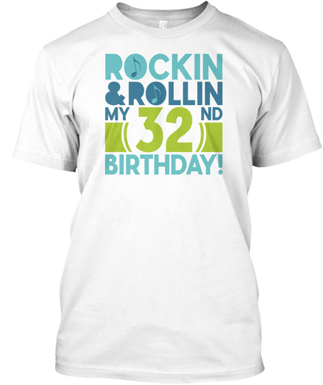 Rockin & Rollin My 32 Nd Birthday! White T-Shirt Front