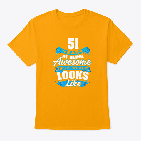 51 Years Of Being Awesome Looks Like Gold áo T-Shirt Front