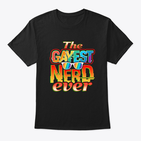 The Gayest Nerd Ever Black T-Shirt Front