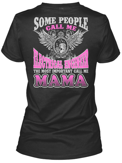 Some People Call Me Electrical Engineer The Most Important Call Me Mama Black T-Shirt Back