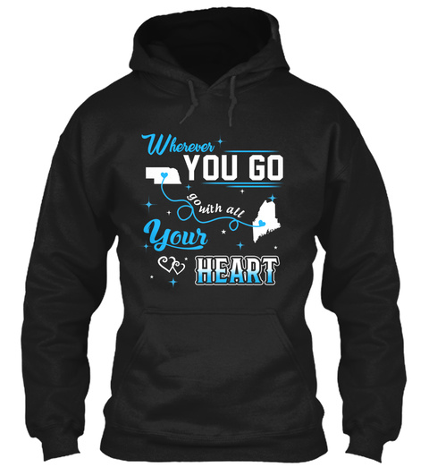 Go With All Your Heart. Nebraska, Maine. Customizable States Black T-Shirt Front