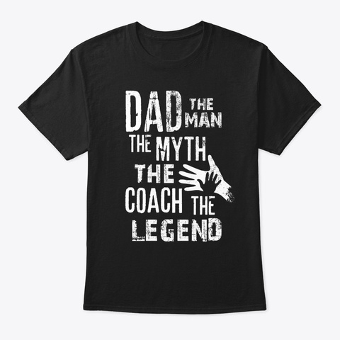 Mens Dad The Man The Myth The Coach The Unisex Tshirt