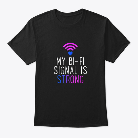 My Bi Fi Signal Is Strong Funny Bisexual Black T-Shirt Front