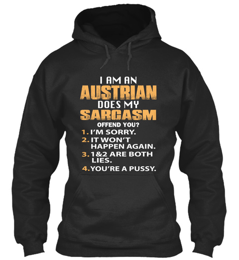 I Am An Austrian Does My Sarcasm Offend You? 1. I'm Sorry 2. It Won't Happen Again. 3. 1&2 Are Both Lies. 4. You're A... Jet Black T-Shirt Front