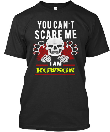 You Can't Scare Me I Am Howson Black T-Shirt Front
