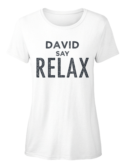 David Say Relax! White T-Shirt Front