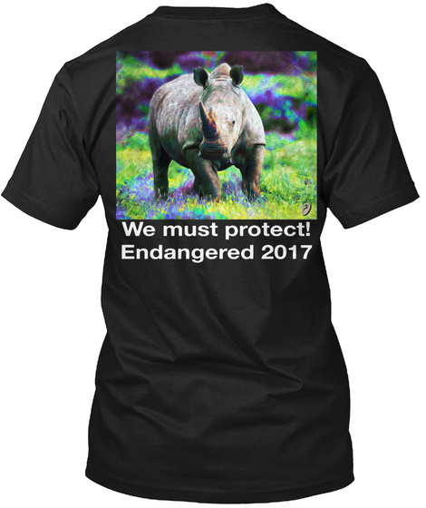We Must Protect! Endangered 2017 Black T-Shirt Back