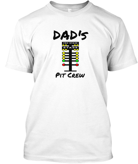 Dad's Pit Crew Pre Stage Stage White T-Shirt Front