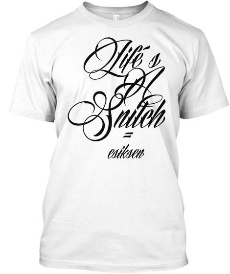 Life's A Snitch = Esiksen White T-Shirt Front