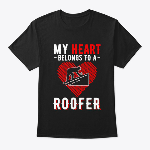 My Heart Belongs To A Roofer Black T-Shirt Front