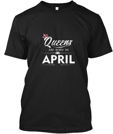 Queens Are Born In April Black T-Shirt Front