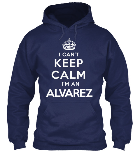 I Can't Keep Calm I'm An Alvarez Navy T-Shirt Front