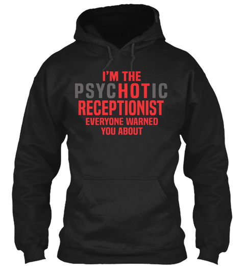 I'm The Psychotic Receptionist Everyone Warned You About Black T-Shirt Front