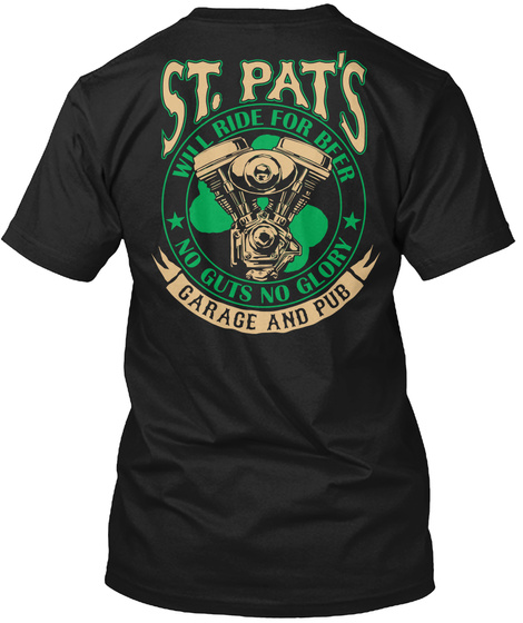 St Pat's Who Ride For Beer No Gun No Glory Carage And Pub St Pat's Will Ride For Beer No Guts No Glory Garage And Pub Black T-Shirt Back