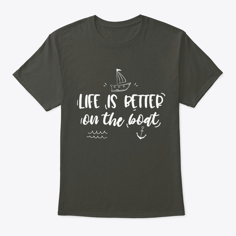 Life Is Better On The Boat Smoke Gray T-Shirt Front