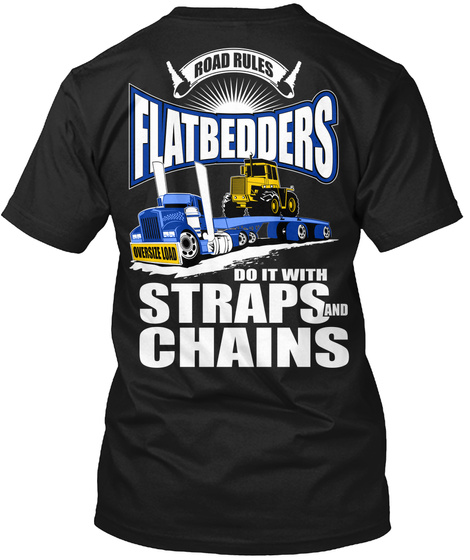 Flatbedders Road Rules Flatbedders Do It With Straps And Chains Black T-Shirt Back