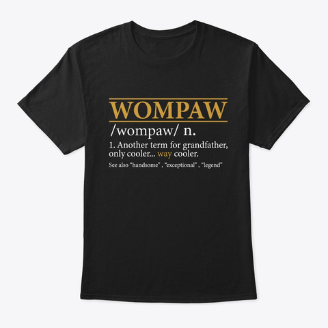 Wompaw Fathers Day Gift Grandpa Gift Black T-Shirt Front