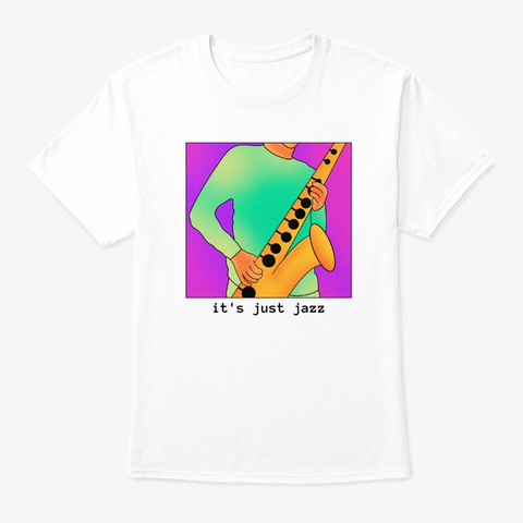 It's Just Jazz Music White T-Shirt Front