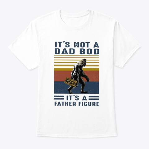It's Not A Dad Bod It's A Father Figure White áo T-Shirt Front