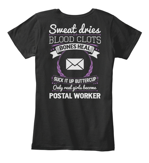 Sweat Dries Blood Clots Bones Heal Suck It Up Buttercup Only Real Girls Become Postal Worker Black T-Shirt Back