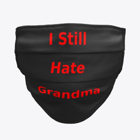 I Still Hate Grandma Black T-Shirt Front