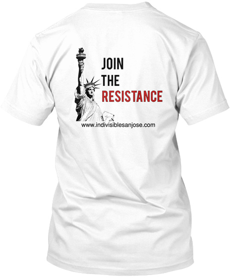 Join The Resistance Www.Indivisiblesanjose.Com White T-Shirt Back