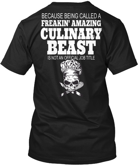 Chef Because Being Called A Freakin' Amazing Culinary Beast Is Not An Official Job Title Black T-Shirt Back