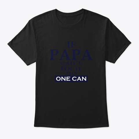 If Papa Cant Fix It One One Can Black T-Shirt Front