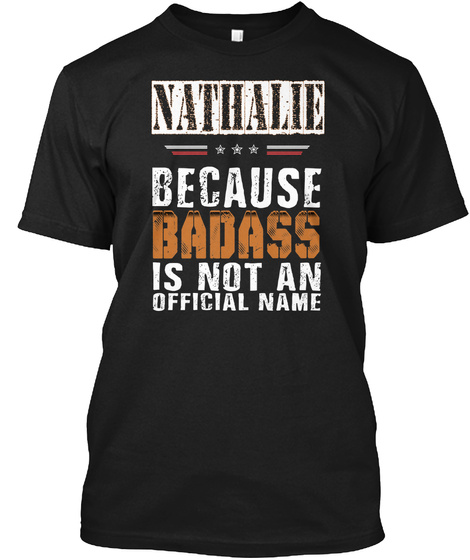 Nathalie Because Bad Ass Is Not An Official Name Black T-Shirt Front