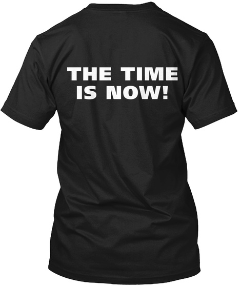 The Time Is Now! Black T-Shirt Back