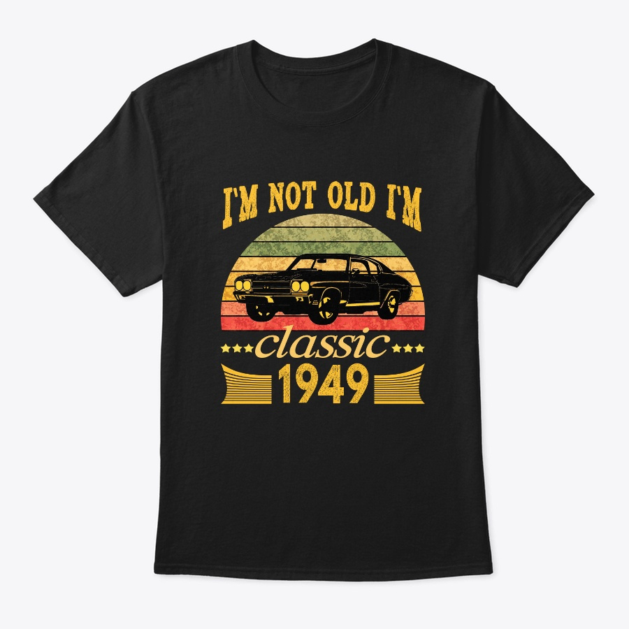 Im Not Old Im A Classic Born 1949 70th Unisex Tshirt