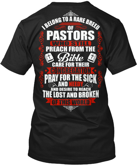 I Belong To The Rare Breed Of Pastors Who Still Preach From The Bible Care For Their Congregation Pray For The Sick... Black T-Shirt Back