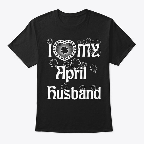 I Love My April Husband Shirt Black Camiseta Front