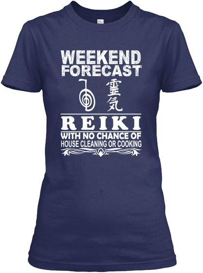 Weekend Forecast Reiki With No Chance Of House Cleaning Or Cooking Navy T-Shirt Front