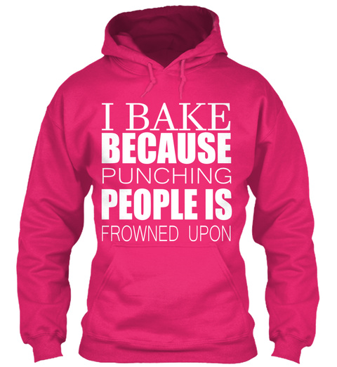 I Bake Because Punching People Is Frowned Upon  Heliconia T-Shirt Front