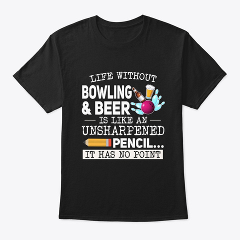 Life Without Bowling And Beer Black T-Shirt Front