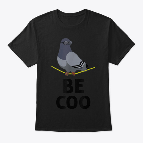 Be Coo  Bird Lovers Funny Cool Pigeon T  Black T-Shirt Front